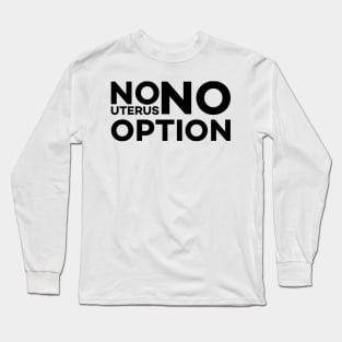 No Uterus No Opinion Long Sleeve T-Shirt